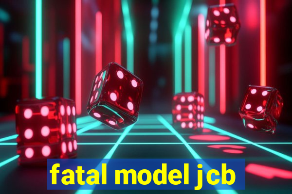 fatal model jcb